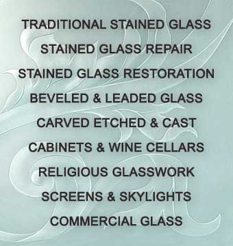 Stained Glass Westlake Village and Silva Glassworks specializing in Traditional Stained Glass, Stained Glass Repair, Stained Glass Restoration, Beveled & Leaded Glass, Carved Etched & Cast, Cabinets & Wine Cellars,  Religious Glasswork, Screens & Skylights and Commercial Glass.